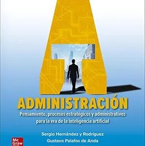 ADMINISTRACION PENSAMIENTO PROCESOS ESTRATEGICOS Y ADMINISTRATIVOS PARA LA ERA DE LA INTELIGENCIA ARTIFICIAL