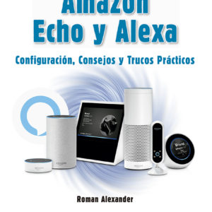 Amazon Echo y Alexa. Configuración, consejos y trucos prácticos