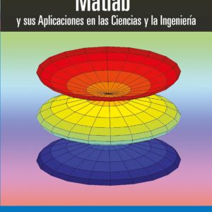 MATLAB Y SUS APLICACIONES EN LAS CIENCIAS Y LA INGENIERIA
