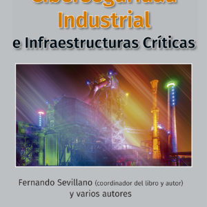 CIBERSEGURIDAD INDUSTRIAL E INFRAESTRUCTURAS CRITICAS