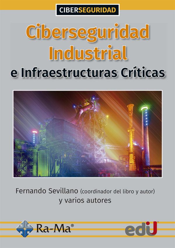 CIBERSEGURIDAD INDUSTRIAL E INFRAESTRUCTURAS CRITICAS