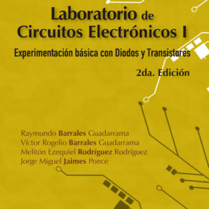 LABORATORIO DE CIRCUITOS ELECTRONICOS I. EXPERIMENTACION BASICA CON DIODOS Y TRANSISTORES 2ED