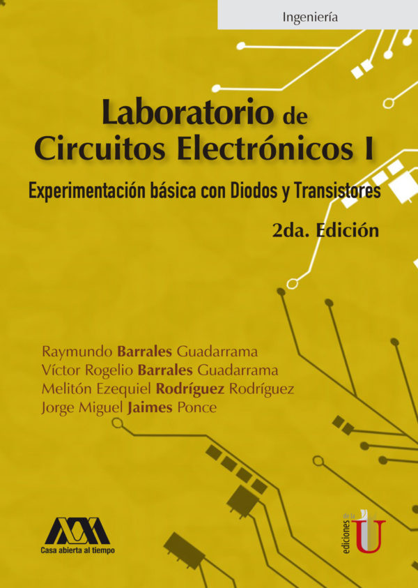 LABORATORIO DE CIRCUITOS ELECTRONICOS I. EXPERIMENTACION BASICA CON DIODOS Y TRANSISTORES 2ED