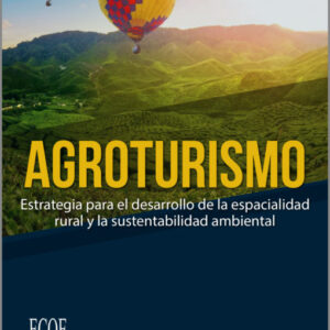 AGROTURISMO ESTRATEGIA PARA EL DESARROLLO DE LA ESPACIALIDAD RURAL Y LA SUSTENTABILIDAD AMBIENTAL