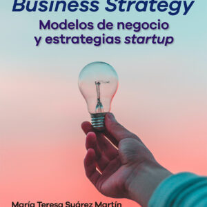 BUSINESS STRATEGY MODELOS DE NEGOCIO Y ESTRATEGIAS STARTUP