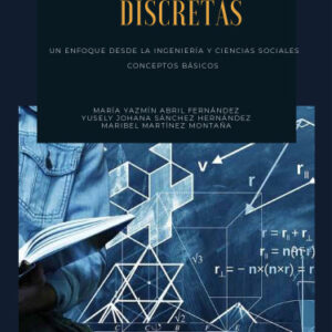 MATEMATICAS DISCRETAS CON ENFOQUE DESDE LA INGENIERIA Y CIENCIAS SOCIALES