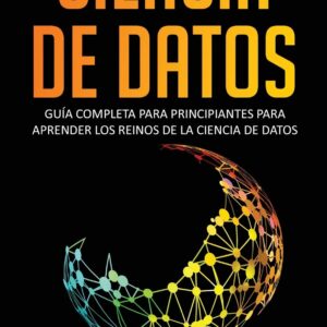 CIENCIA DE DATOS GUIA COMPLETA PARA PRINCIPIANTES