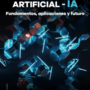 INTELIGENCIA ARTIFICIAL IA. FUNDAMENTOS, APLICACIONES Y FUTURO